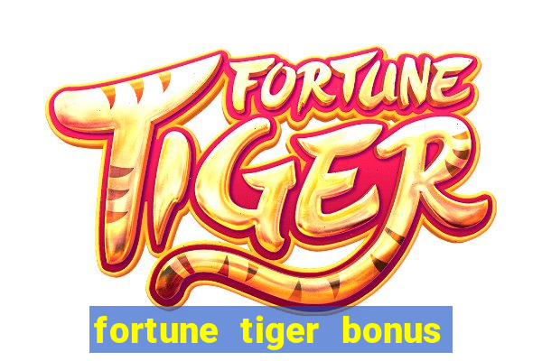 fortune tiger bonus sem deposito